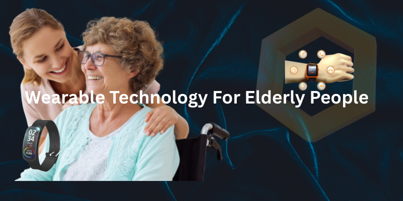 Wearable Technology For Elderly People